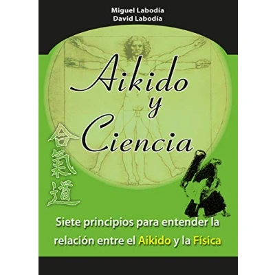 Imagen de aikido y Ciencia: siete principios para entender la relación entre el física (ARTES MARCIALES)