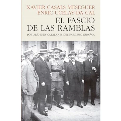 Imagen de EL FASCIO DE LAS RAMBLAS (2ª Ed.): LOS ORÍGENES CATALANES DEL FASCISMO ESPAÑOL (HISTORIA)