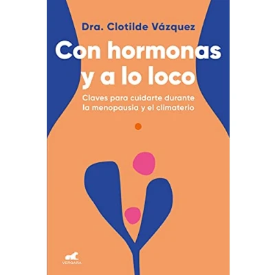 Imagen de Con hormonas y a lo loco: Claves para cuidarte durante la menopausia el climaterio (Vergara)