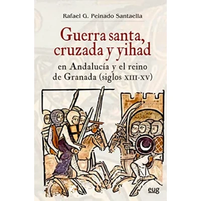 Imagen de Guerra Santa, cruzada y yihad en Andalucía el reino de Granada (siglos XIII XV) (Historia)