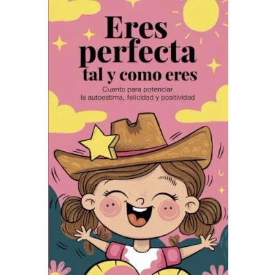 Imagen de Eres perfecta tal y como eres: Cuento para potenciar la autoestima, felicidad positividad.