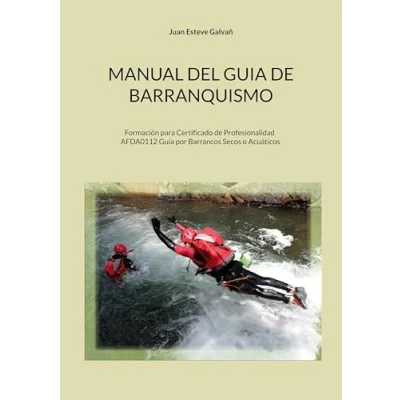 Imagen de Manual del guia de barranquismo: Formación para Certificado Profesionalidad AFDA0112 Guía por Barrancos Secos o Acuáticos