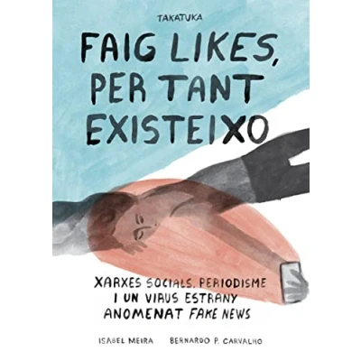 Imagen de Faig likes, per tant existeixo: Xarxes social, periodisme i un virus estrany anomenat fake news (INFANTIL)