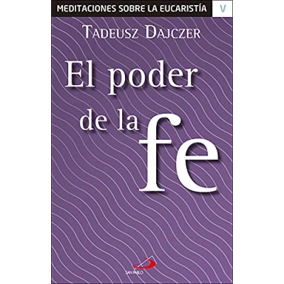 Imagen de Poder De la fe, el: 5 (Meditaciones sobre eucaristía)