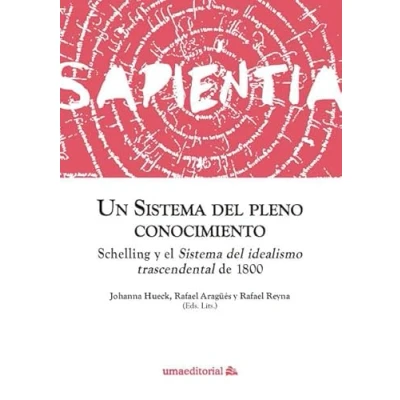 Imagen de Un Sistema del pleno conocimiento: Schelling y el idealismo trascendental de 1800: 2 (Sapientia)