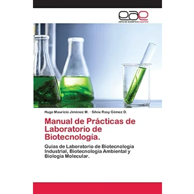 Imagen de Manual de Prácticas Laboratorio Biotecnología.: Guías Biotecnología Industrial, Ambiental y Biología Molecular.