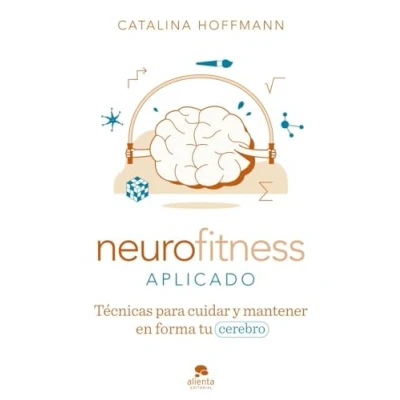Imagen de Neurofitness aplicado: Técnicas para cuidar y poner en forma tu cerebro (Alienta)