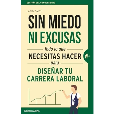 Imagen de Sin miedo ni excusas: Lo que necesitas hacer para diseñar tu carrera profesional (Gestión del conocimiento)