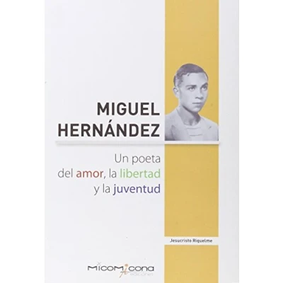 Imagen de MIGUEL HERNANDEZ UN POETA DEL AMOR,LA LIBERTAD Y LA JUVENT (LECTURAS)