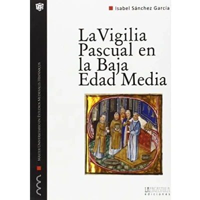 Imagen de la vigilia Pascual en Baja Edad Media: Uso y significado litúrgico del tricerio: 11 (Monografías Máster Universitario Estudios medievales Hispánicos)