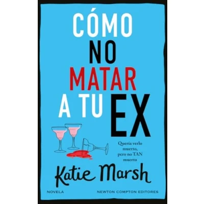 Imagen de Cómo no matar a tu ex. Tres mejores amigas, unas copas de más y un exmarido muerto. El cozy crime perfecto.
