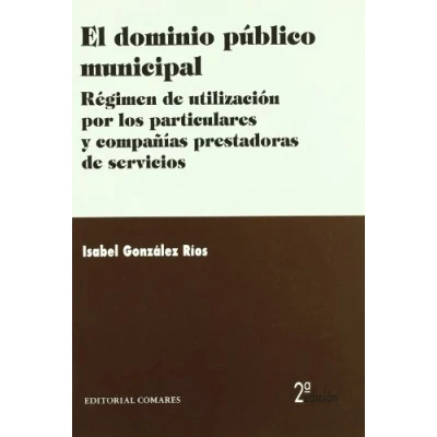 Imagen de El dominio publico municipal: regimen de utilizacion por los particula