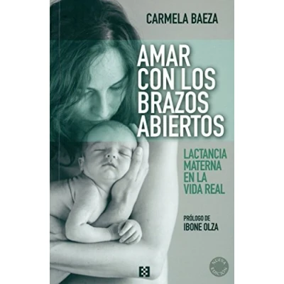 Imagen de Amar Con Los Brazos Abiertos. Lactancia (NUEVO ENSAYO)