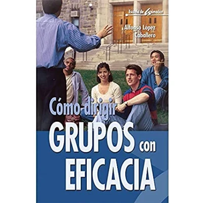 Imagen de Cómo Dirigir Grupos Con Eficacia 5ª Edición: 26 estrategias básicas: 1 (Escuela de animación)