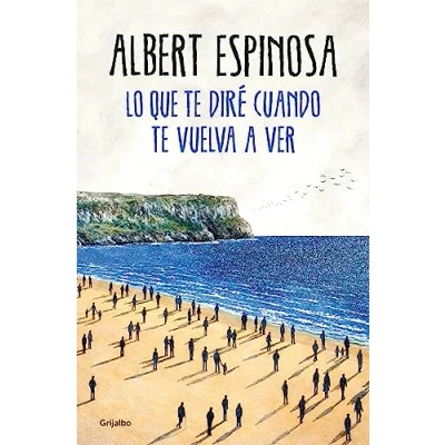 Imagen de Lo que te diré cuando vuelva a ver (Albert Espinosa)