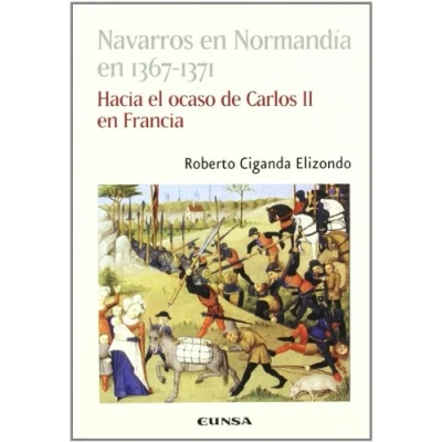 Imagen de Navarros en Normandía 1367 1371: Hacia El Ocaso de Carlos II Francia: Francia (Colección histórica)