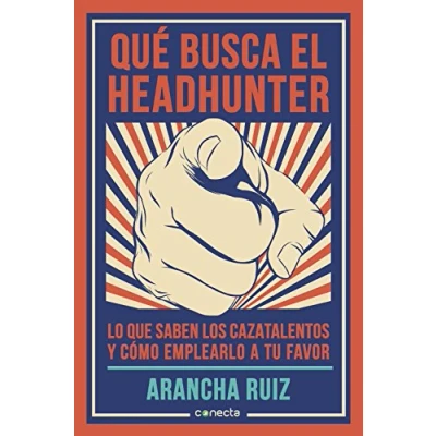 Imagen de Qué busca el headhunter: Lo que saben los cazatalentos y cómo emplearlo a tu favor (Conecta)