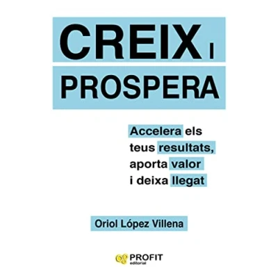 Imagen de Creix i prospera: Accelera els teus resultats, aporta valor deixa llegat (PROFIT)