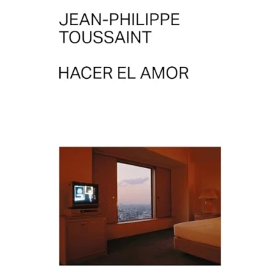 Imagen de Hacer El Amor Jean philippe Toussaint (autor), David M. Copé (traducción), Copé, (traducción)