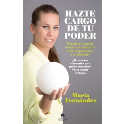 Imagen de Hazte cargo de tu poder: Descubre poder interior y transforma todo lo que tienes a alrededor (Alienta)