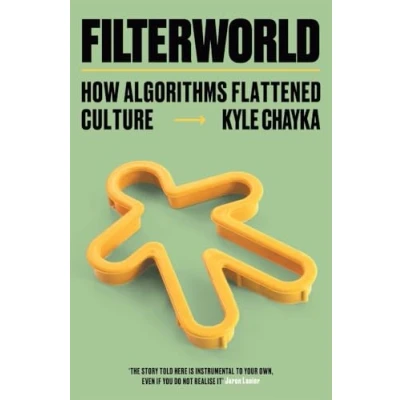 Imagen de Filterworld: How Algorithms Flattened Culture
