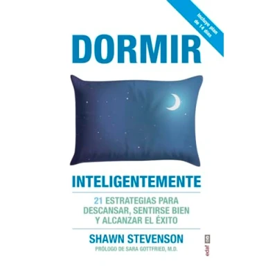 Imagen de Dormir inteligentemente: 21 estrategias para descansar, sentirse bien y alcanzar el éxito (Psicología Autoayuda)