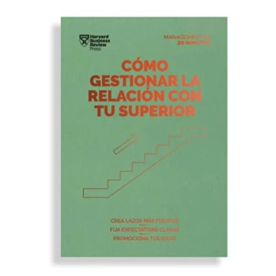 Imagen de Cómo gestionar la relación con tu superior: Crea lazos más fuertes. Fija expectativas claras. Promociona tus ideas. (Management en 20 minutos)