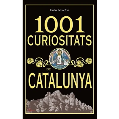 Imagen de 1001 curiositats de Catalunya: Histories, anècdotes i la historia Catalunya, dels seus pobles, Castells monestirs, ... espais naturals més significatius… (L&#039;ARCA)