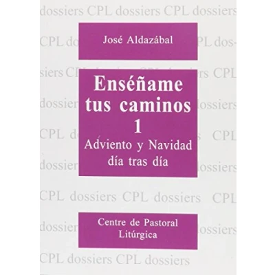 Imagen de Enséñame tus caminos 1. Adviento y Navidad día tras día: 67 (Dossiers CPL)