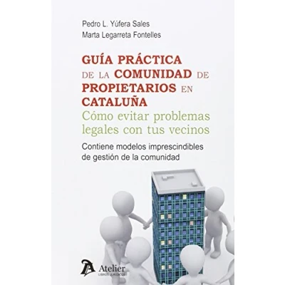 Imagen de Guía práctica de la comunidad propietarios en Cataluña: Como evitar problemas legales con tus vecinos. (SIN COLECCION)