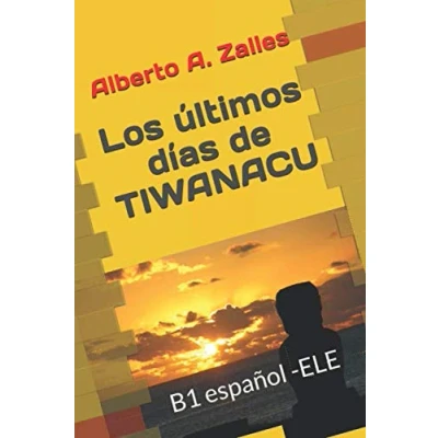 Imagen de Los últimos días de Tiwanacu: B1 Lecturas graduadas ELE (Lecturas en español)