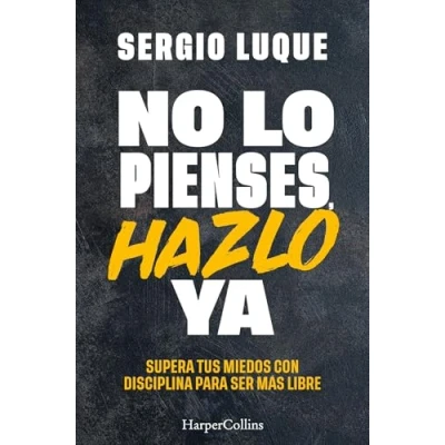 Imagen de No lo pienses, hazlo ya: Supera tus miedos con disciplina para ser más libre: 97 (HarperCollins Ficción)