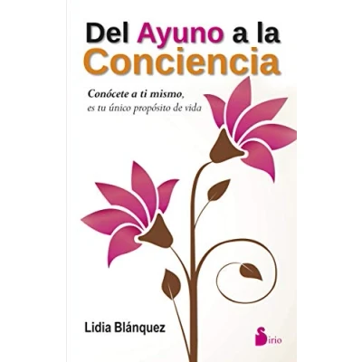 Imagen de Del ayuno a la conciencia: Conocete Ti Mismo, Es Tu Unico Proposito de Vida (SIRIO)