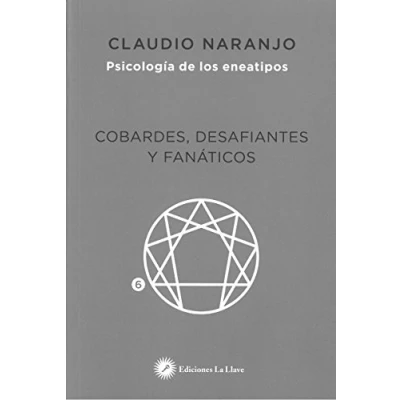 Imagen de Cobardes, desafiantes y fanáticos. Psicología de los eneatipos: Las formas del Miedo