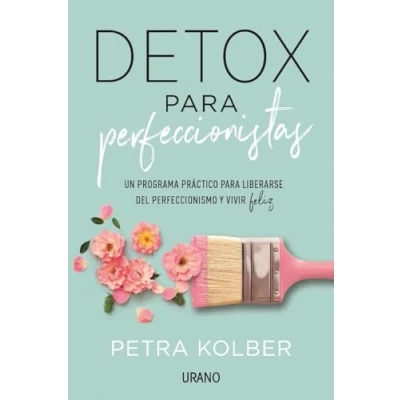 Imagen de Detox para perfeccionistas: Un programa práctico liberarse del perfeccionismo y vivir feliz (Crecimiento personal)
