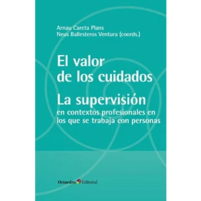 Imagen de El valor de los cuidados. La supervisión: Contextos profesionales en que se trabaja con personas (Horizontes)