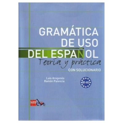 Imagen de Gramática de uso del Español. B1 B2: Teoría y práctica con solucionario (SIN COLECCION)