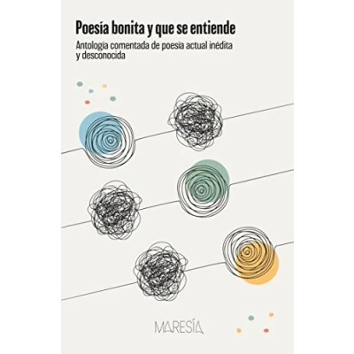 Imagen de poesía bonita y que se entiende: Antología comentada de actual inédita desconocida (MARESIA)